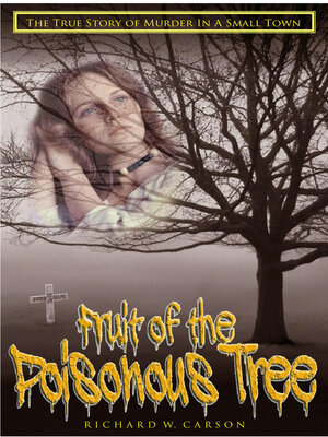 cover image of Fruit of the Poisonous Tree: the True St ory of Murder in a Small Town